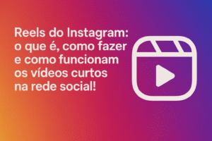 Reels do Instagram: o que é, como fazer e como funcionam os vídeos curtos na rede social!