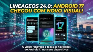 LineageOS 24.0 chega com Android 17